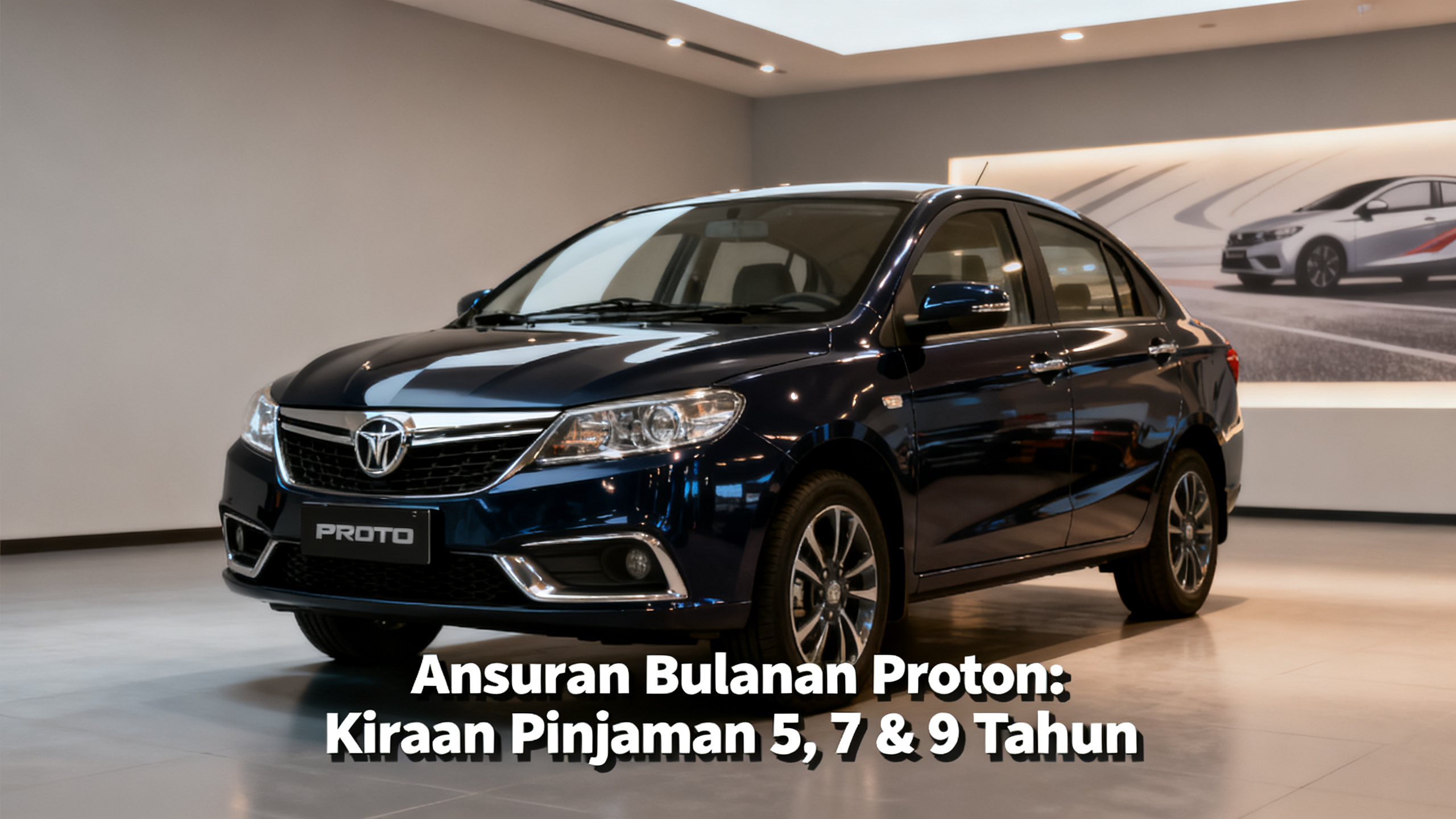 Ansuran Bulanan Proton: Kiraan Pinjaman 5, 7 & 9 Tahun