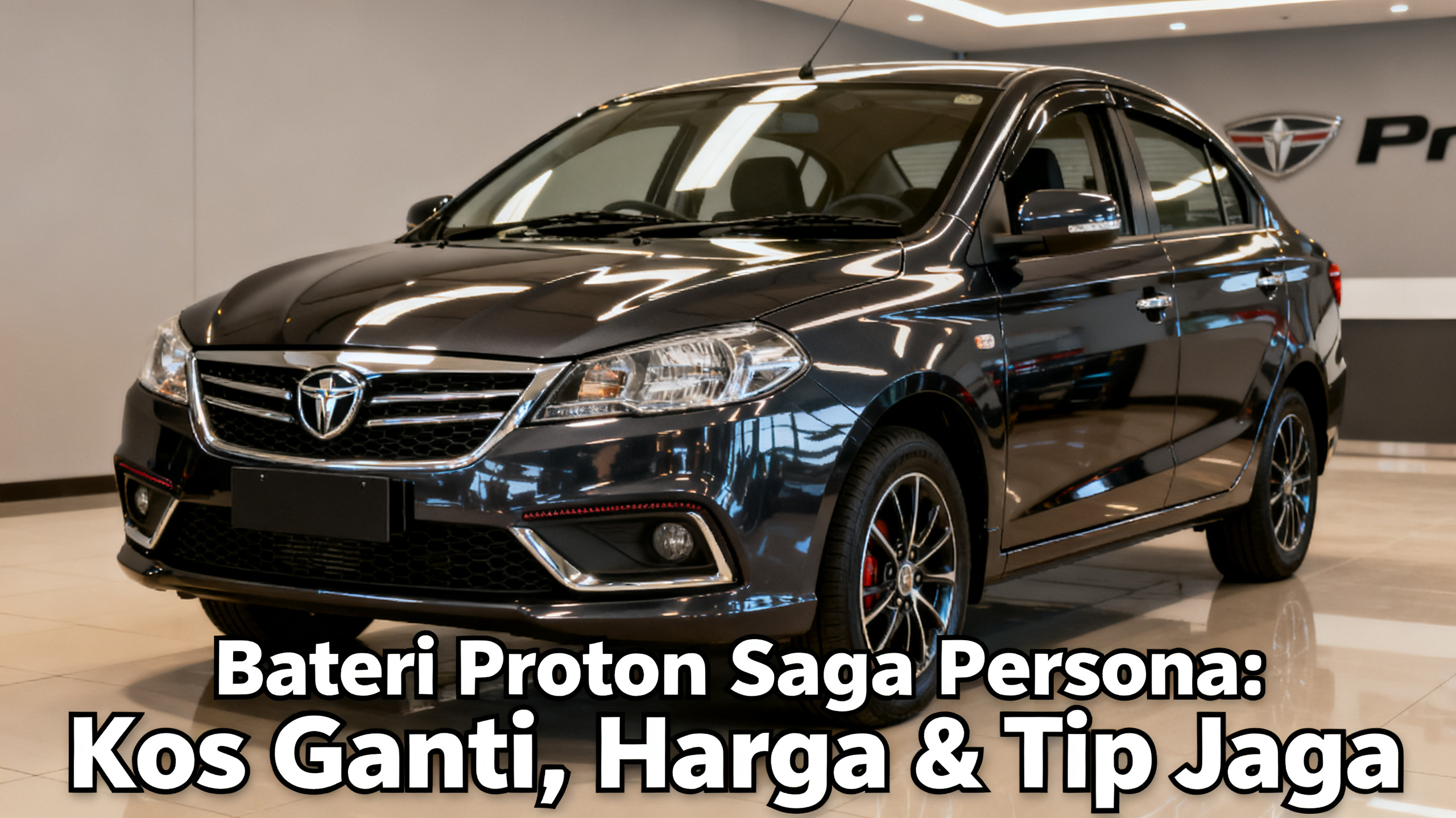 Bateri Proton Saga Persona: Kos Ganti, Harga & Tip Jaga