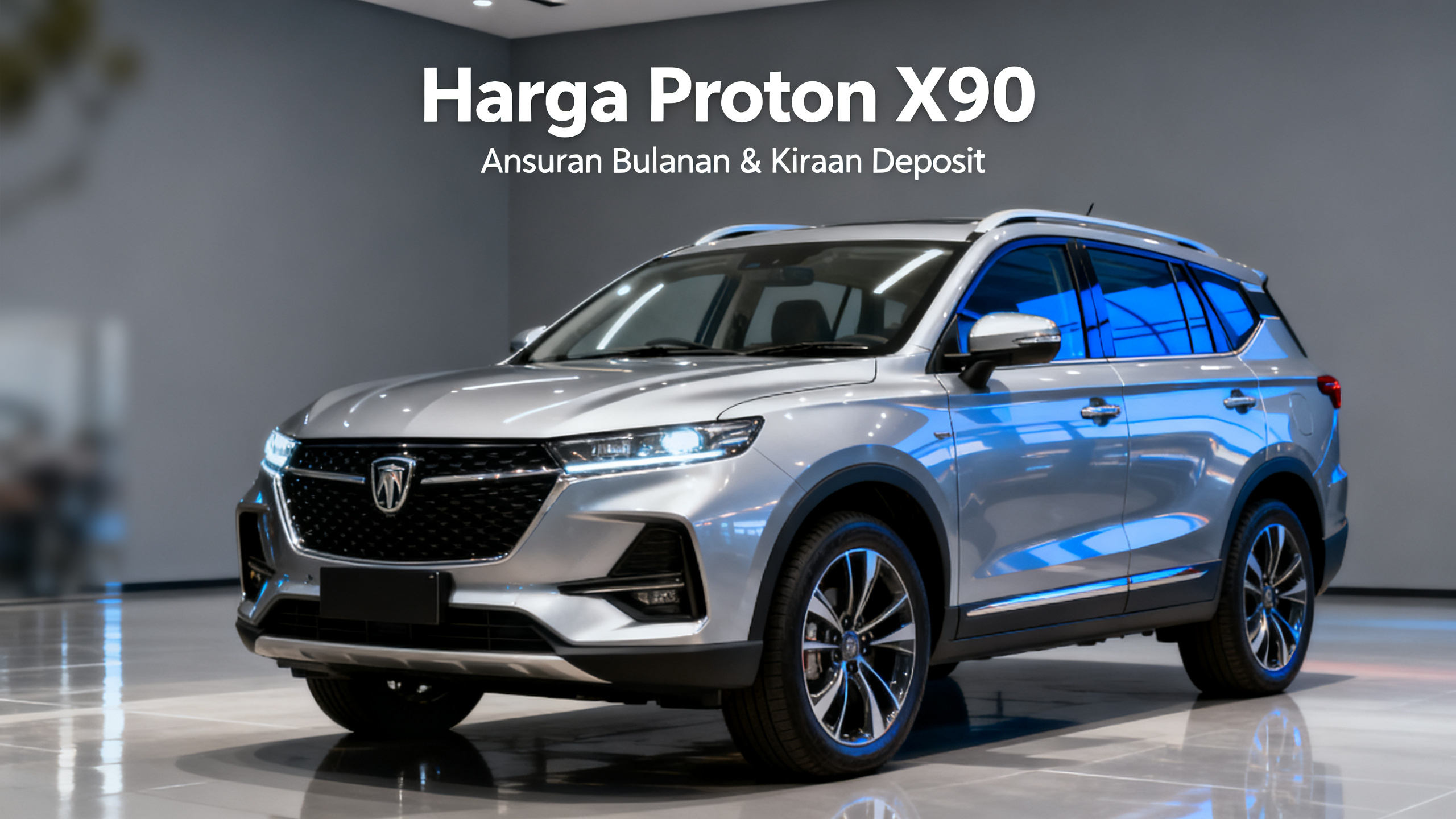 Harga Proton X90: Ansuran Bulanan & Kiraan Deposit