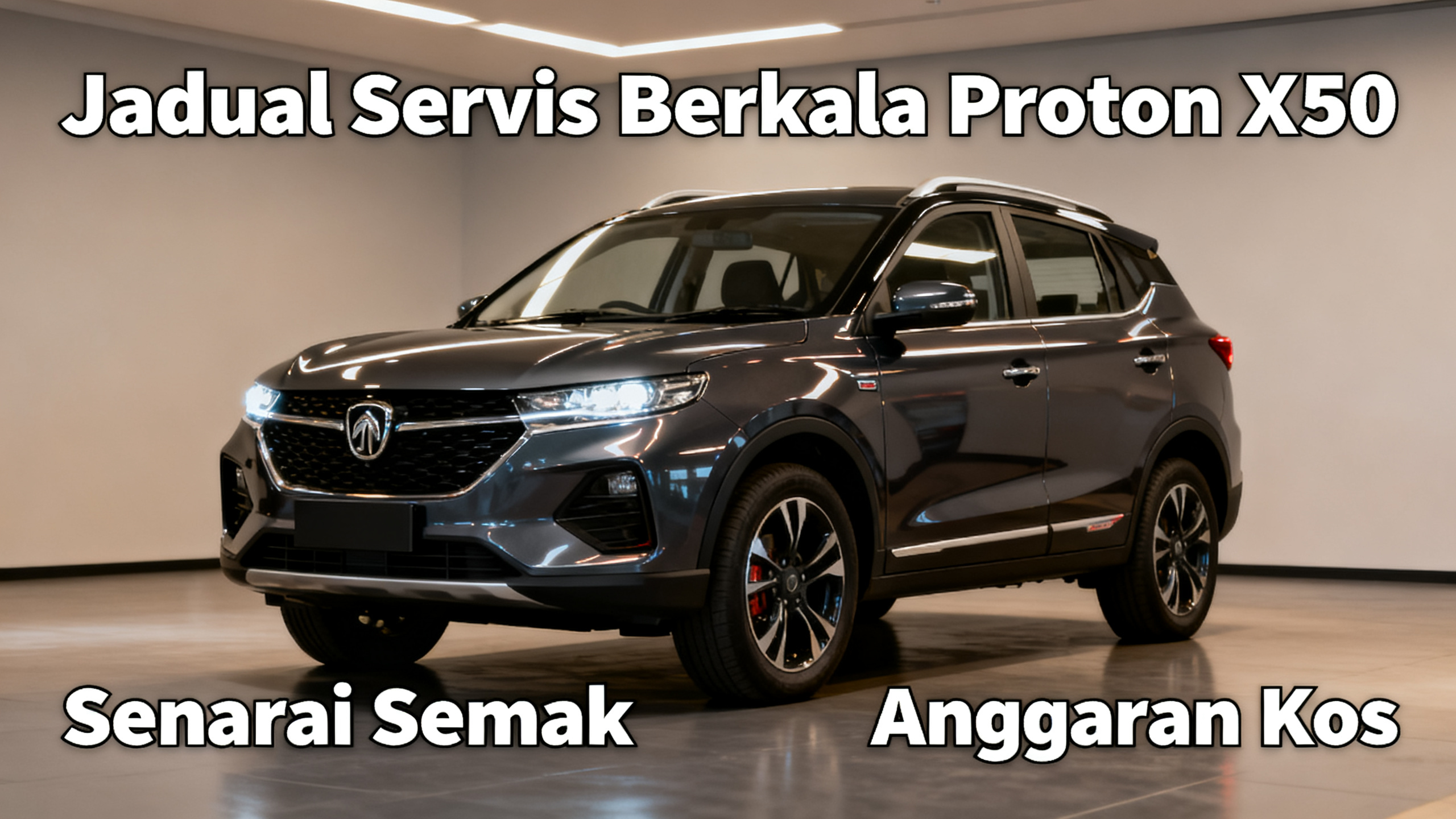 Jadual Servis Berkala Proton X50: Senarai Semak & Anggaran Kos