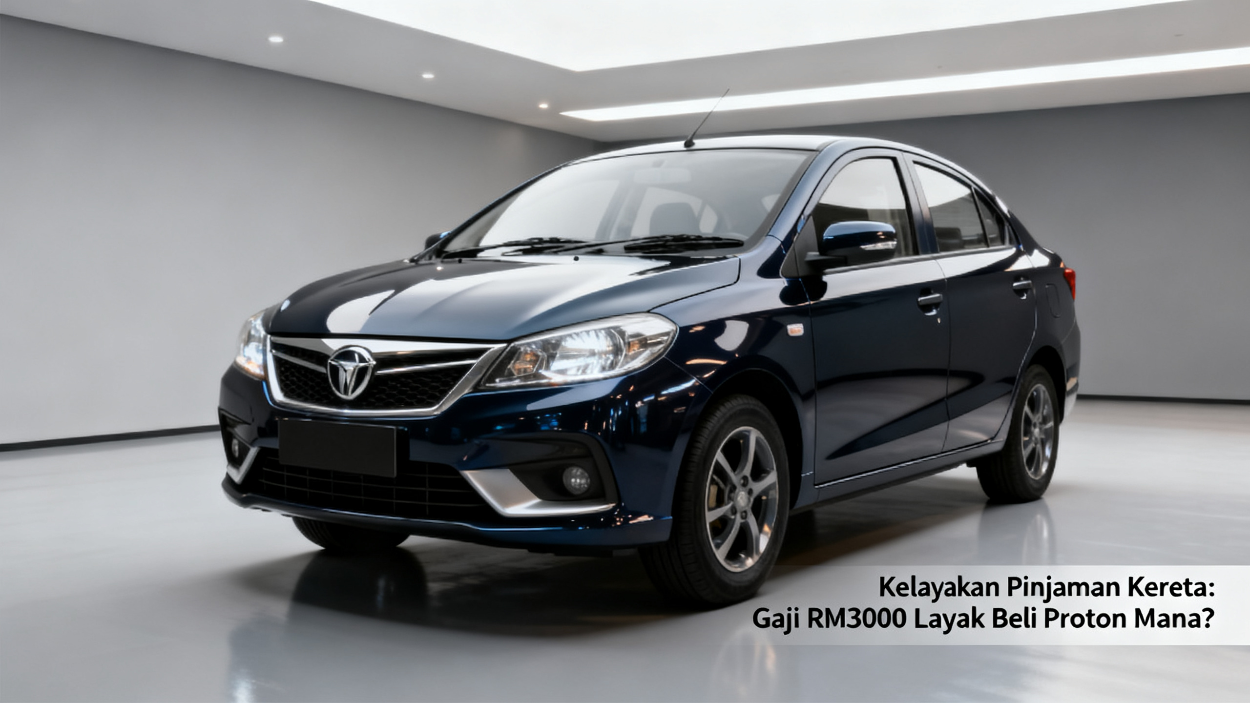 Kelayakan Pinjaman Kereta: Gaji RM3000 Layak Beli Proton Mana?