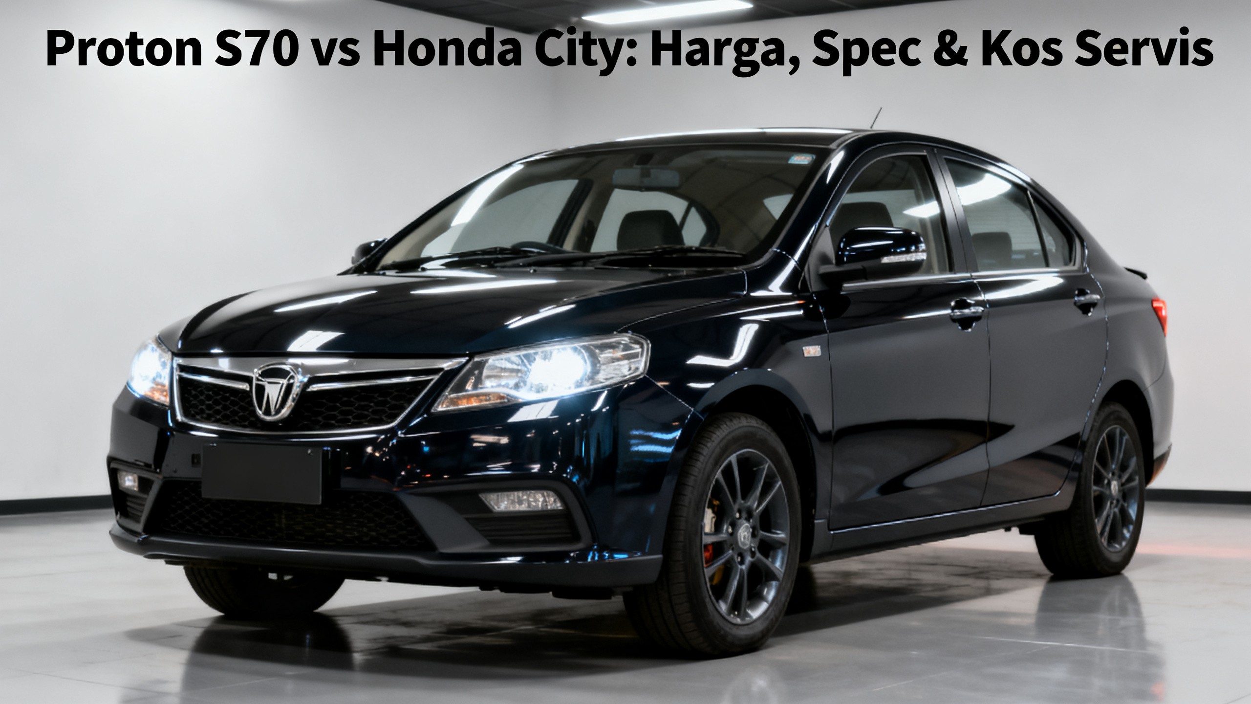 Proton S70 vs Honda City: Harga, Spec & Kos Servis